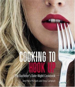 Cooking to Hook Up: The Bachelor's DateNight Cookbook,Used
