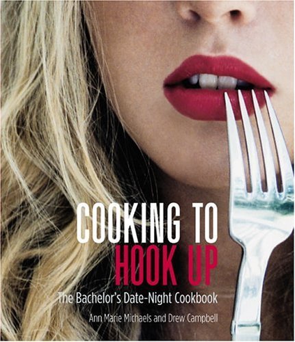 Cooking to Hook Up: The Bachelor's DateNight Cookbook,Used