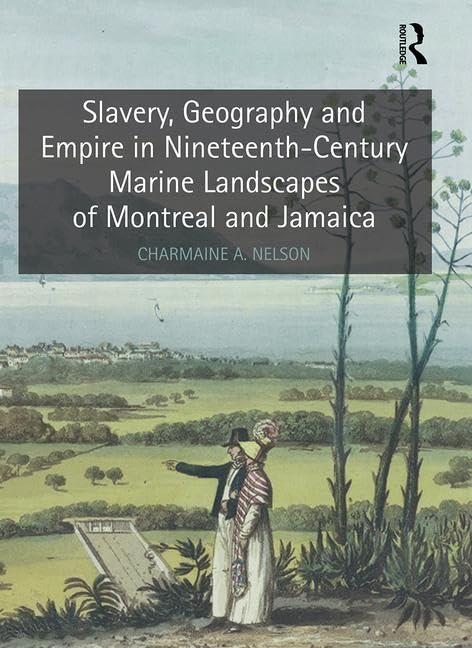 Slavery, Geography and Empire in NineteenthCentury Marine Landscapes of Montreal and Jamaica,Used