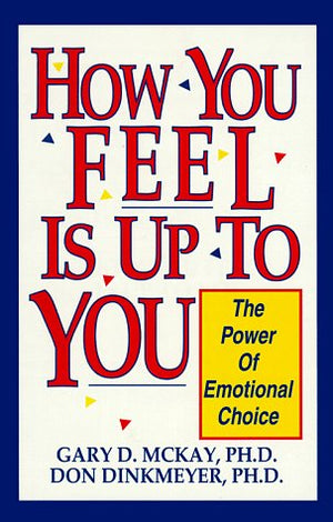 How You Feel Is Up to You: The Power of Emotional Choice,Used