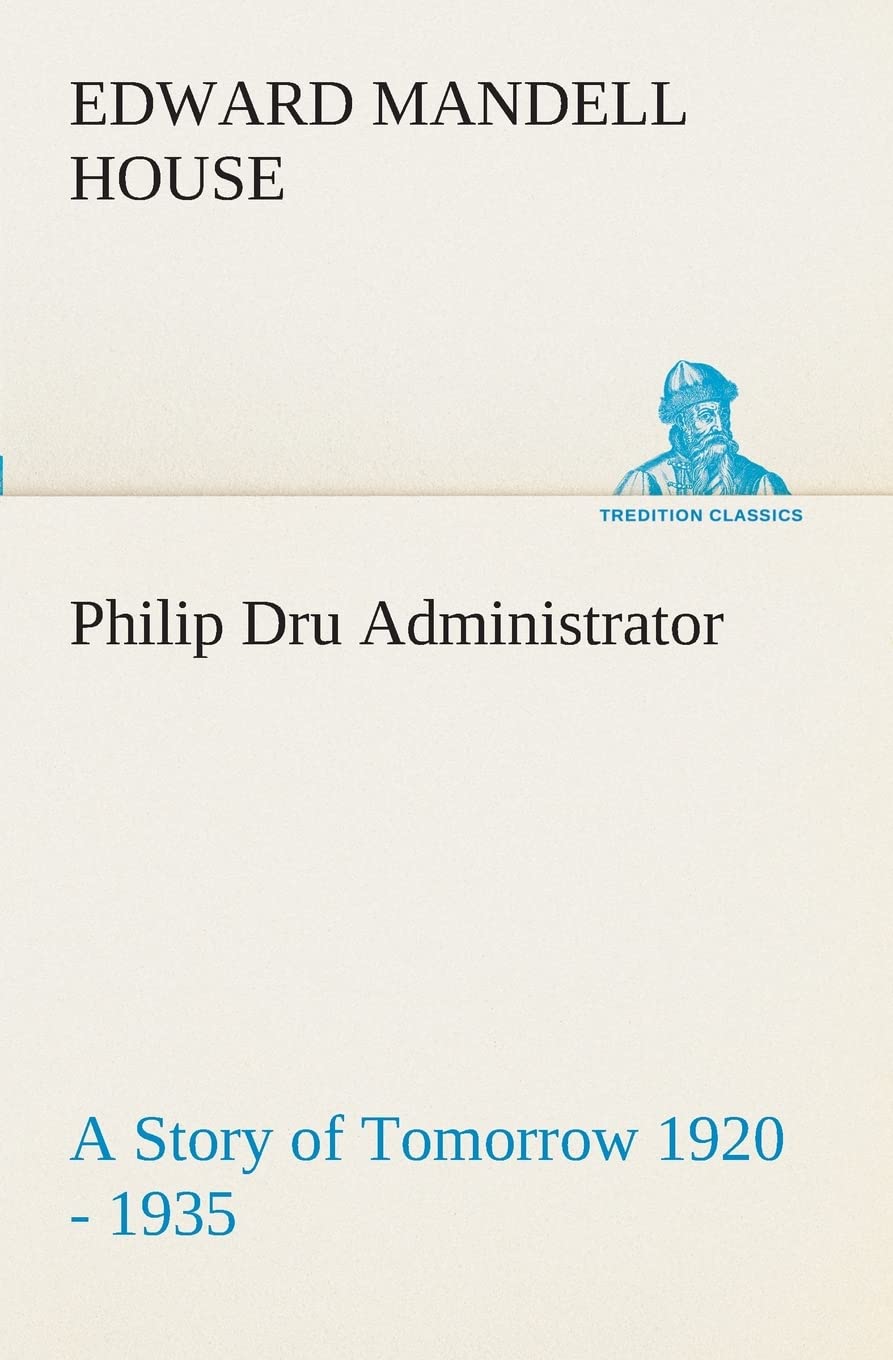 Philip Dru Administrator: a Story of Tomorrow 1920  1935,Used
