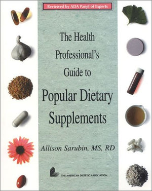 The Health Professionals Guide to Popular Dietary Supplements