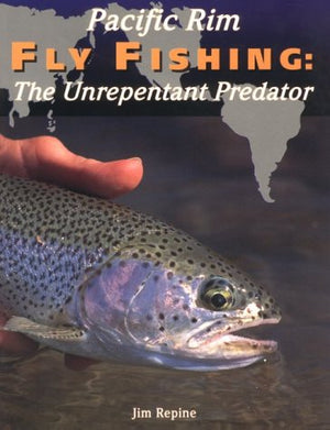 Pacific Rim Fly Fishing: The Unrepentant Predator,Used