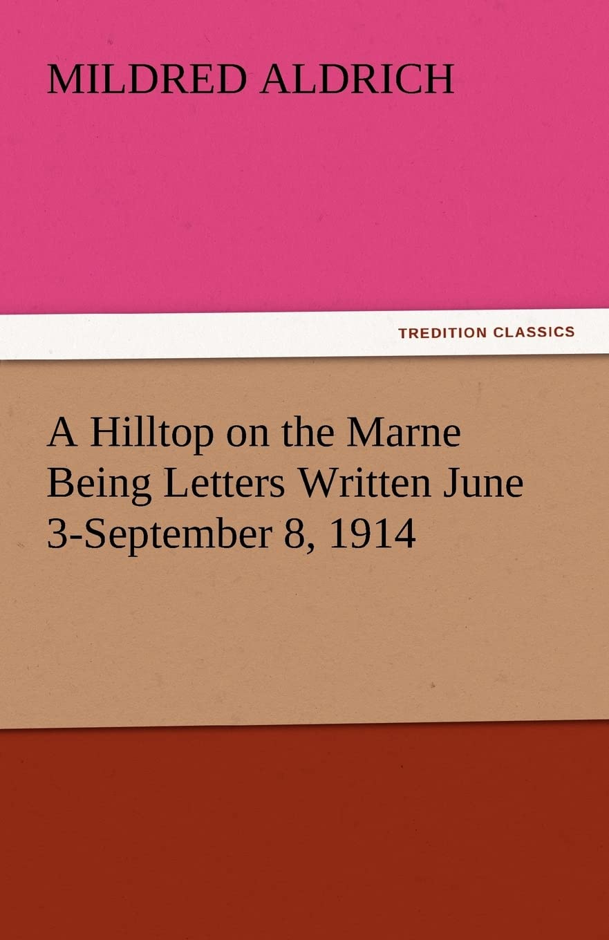A Hilltop on the Marne Being Letters Written June 3September 8, 1914,Used