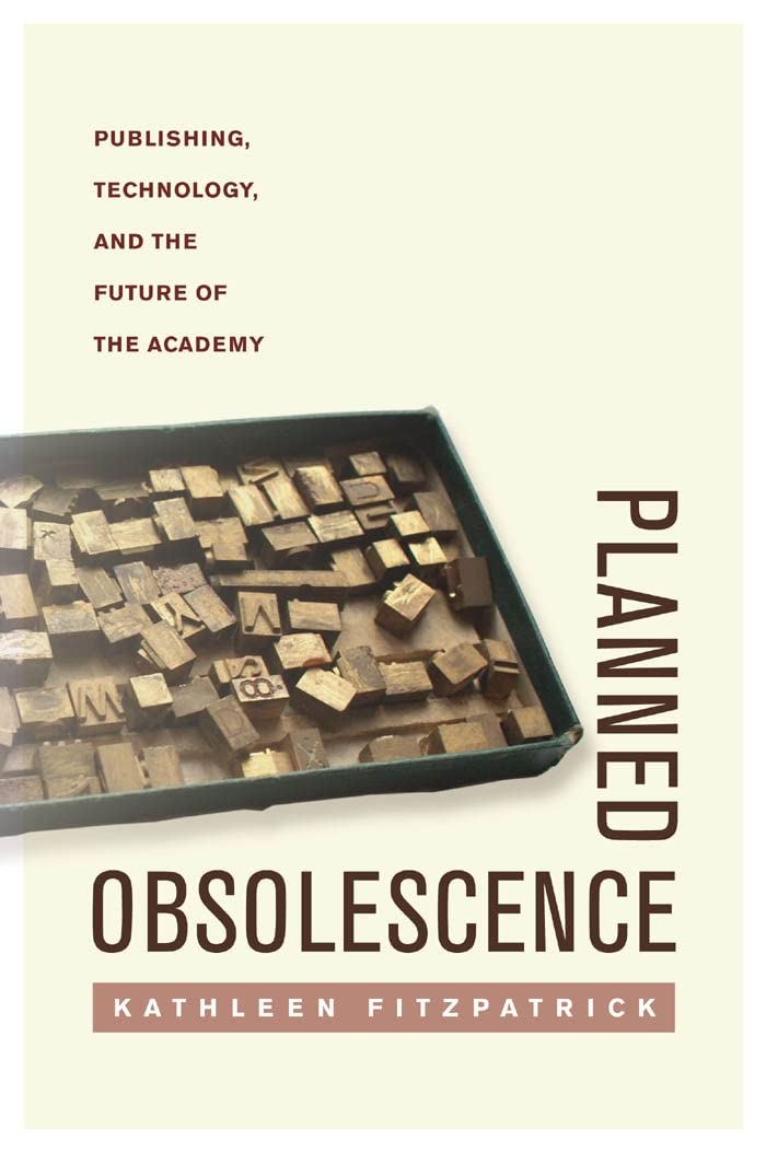 Planned Obsolescence: Publishing, Technology, And The Future Of The Academy,Used