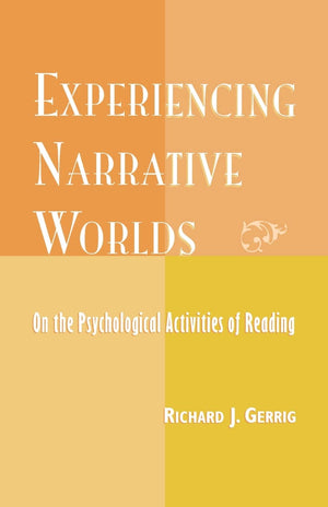 Experiencing Narrative Worlds: On the Psychological Activities of Reading,New
