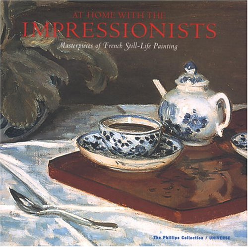 At Home With The Impressionists: Masterpieces Of French Stilllife Painting,New