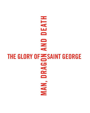 The Glory of Saint George: Man, Dragon, and Death,Used
