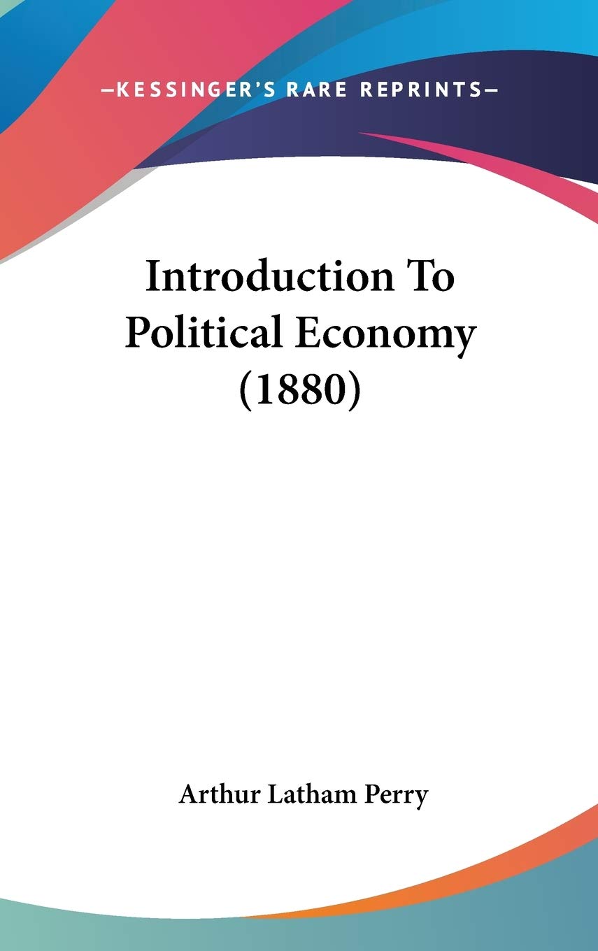 Introduction To Political Economy (1880),New