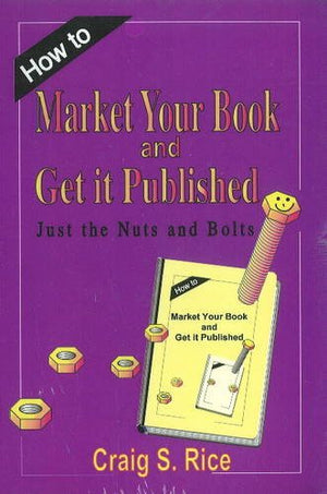 How to Market Your Book and Get It Published: Just the Nuts and Bolts,Used