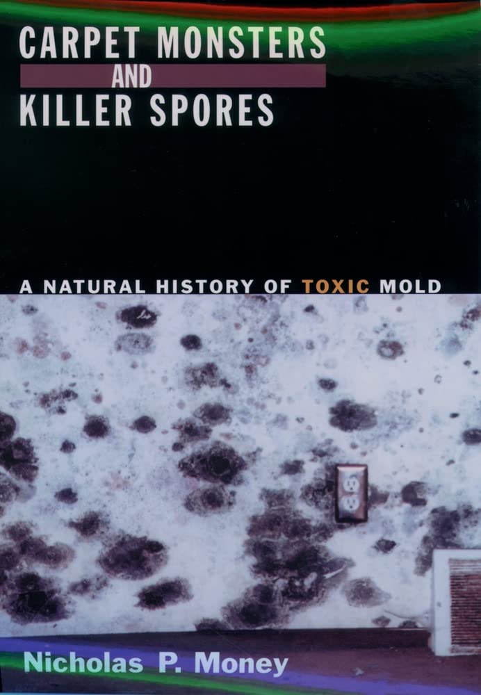 Carpet Monsters And Killer Spores: A Natural History Of Toxic Mold