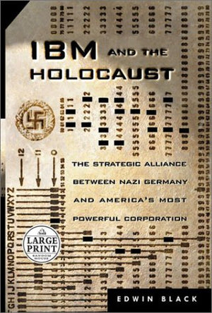 Ibm And The Holocaust: The Strategic Alliance Between Nazi Germany And Americas Most Powerful Corporation-used