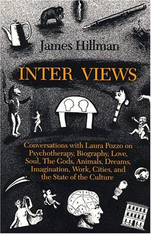 Inter Views: Conversations With Laura Pozzo On Psychotherapy, Biography, Love, Soul, Dreams, Work, Imagination, And The State Of-new