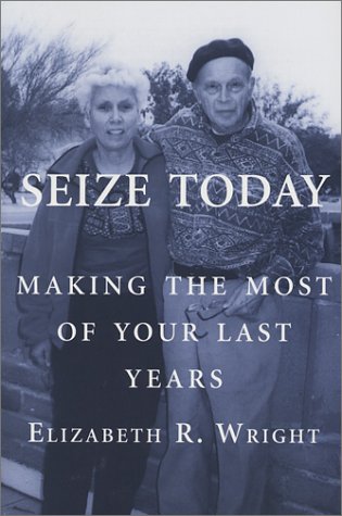 Seize Today: Making the Most of Your Last Years,Used