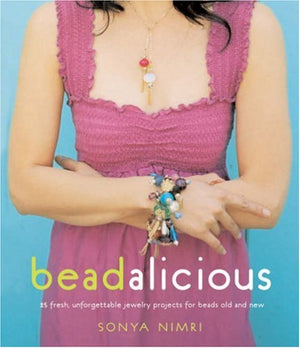 Beadalicious: 25 Fresh, Unforgettable jewelry projects,Used