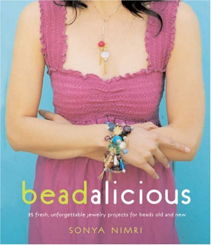 Beadalicious: 25 Fresh, Unforgettable jewelry projects,Used