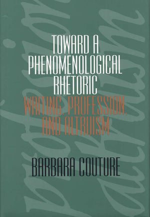 Toward A Phenomenological Rhetoric : Writing, Profession And Altruism,Used