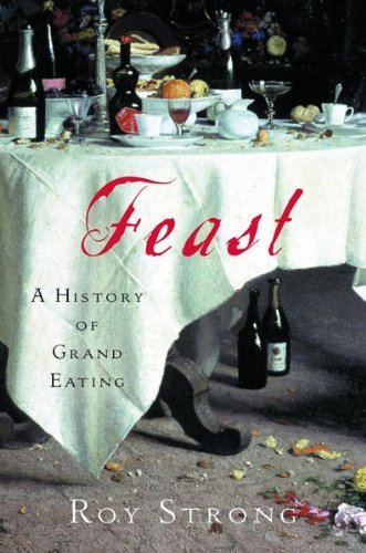 Feast: A History of Grand Eating,Used