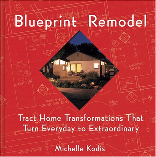 Blueprint Remodel: Tract Home Transformations That Turn Everyday to Extraordinary,Used