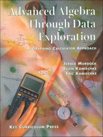 Advanced Algebra Through Data Exploration: A Graphing Calculator Approach,New