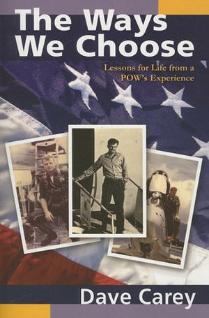 The Ways We Choose: Lessons for Life from a POW's Experience,New