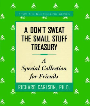 A Don't Sweat the Small Stuff Treasury: A Special Collection for Friends,Used