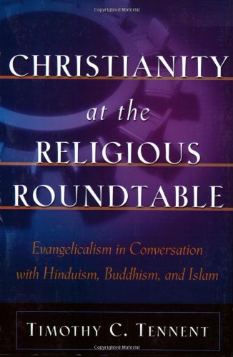 Christianity At The Religious Roundtable: Evangelicalism In Conversation With Hinduism, Buddhism, And Islam,New