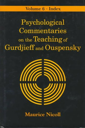 Psychological Commentaries On The Teaching Of Gurdjieff & Ouspensky, Vol. 6: Index
