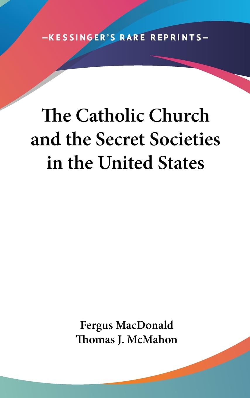 The Catholic Church And The Secret Societies In The United States,New