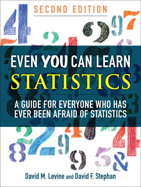 Even You Can Learn Statistics: A Guide For Everyone Who Has Ever Been Afraid Of Statistics,New