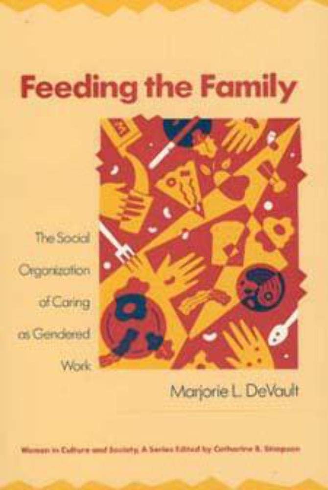 Feeding The Family: The Social Organization Of Caring As Gendered Work (Women In Culture And Society),New