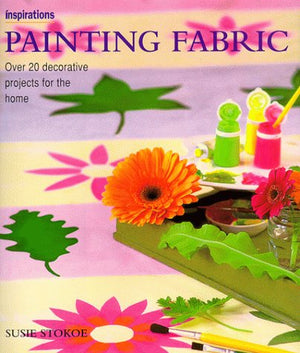 Painting Fabrics: Over 20 Decorative Projects for the Home (Inspirations Series),Used