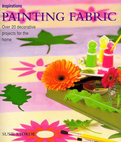 Painting Fabrics: Over 20 Decorative Projects for the Home (Inspirations Series),Used