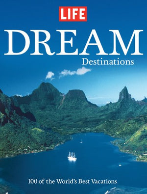 Life: Dream Destinations: 100 of the World's Best Vacations,Used