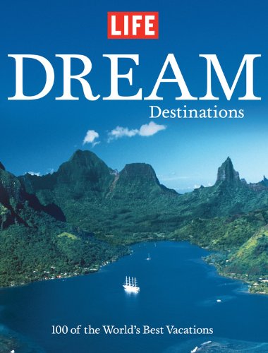 Life: Dream Destinations: 100 of the World's Best Vacations,Used