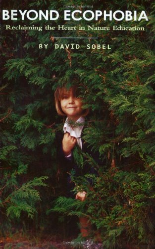 Beyond Ecophobia: Reclaiming the Heart in Nature Education (Nature Literacy Series, Vol. 1) (Nature Literacy),New
