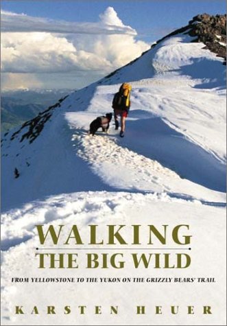 Walking the Big Wild: From Yellowstone to Yukon on the Grizzly Bear Trail,Used