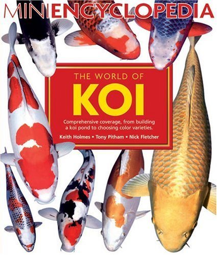 The World Of Koi: Comprehensive Coverage, From Building A Koi Pond to Choosing Color Varieties (Mini Encyclopedia Series for Aqu,Used