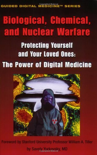 Biological, Chemical, And Nuclear Warfare: Proteting Yourself And Your Loved Ones: The Power Of Digital Medicine Series,New