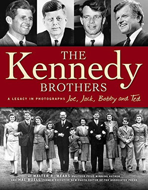 Kennedy Brothers: Joe, Jack, Bobby And Ted A Legacy In Photographs