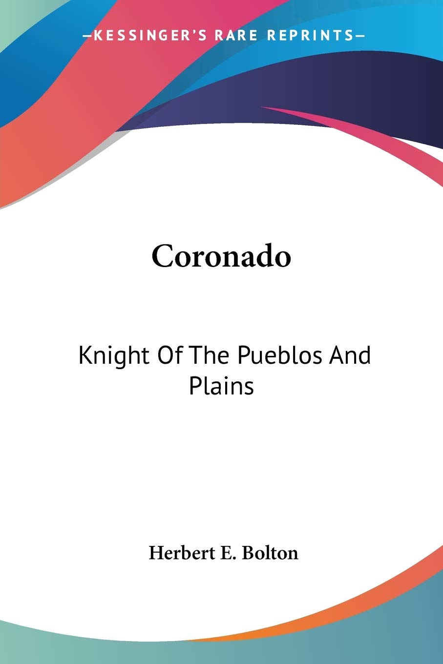 Coronado: Knight Of The Pueblos And Plains,New