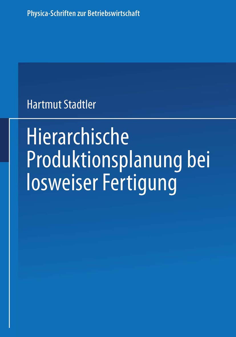 Hierarchische Produktionsplanung bei losweiser Fertigung (PhysicaSchriften zur Betriebswirtschaft, 23) (German Edition),Used