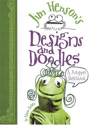 Jim Henson'S Designs And Doodles: A Muppet Sketchbook