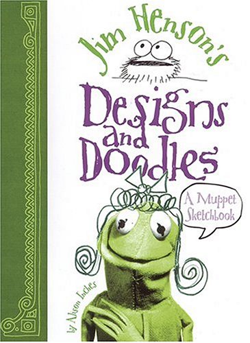 Jim Henson'S Designs And Doodles: A Muppet Sketchbook