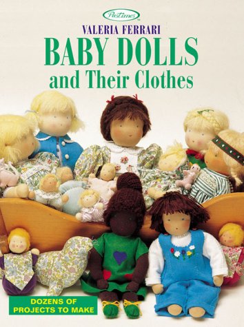 Baby Dolls and Their Clothes: Dozens of Projects to Make,Used