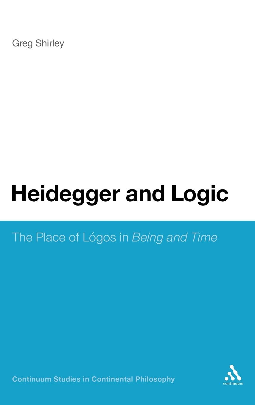 Heidegger And Logic: The Place Of Lgos In Being And Time (Continuum Studies In Continental Philosophy, 71),Used