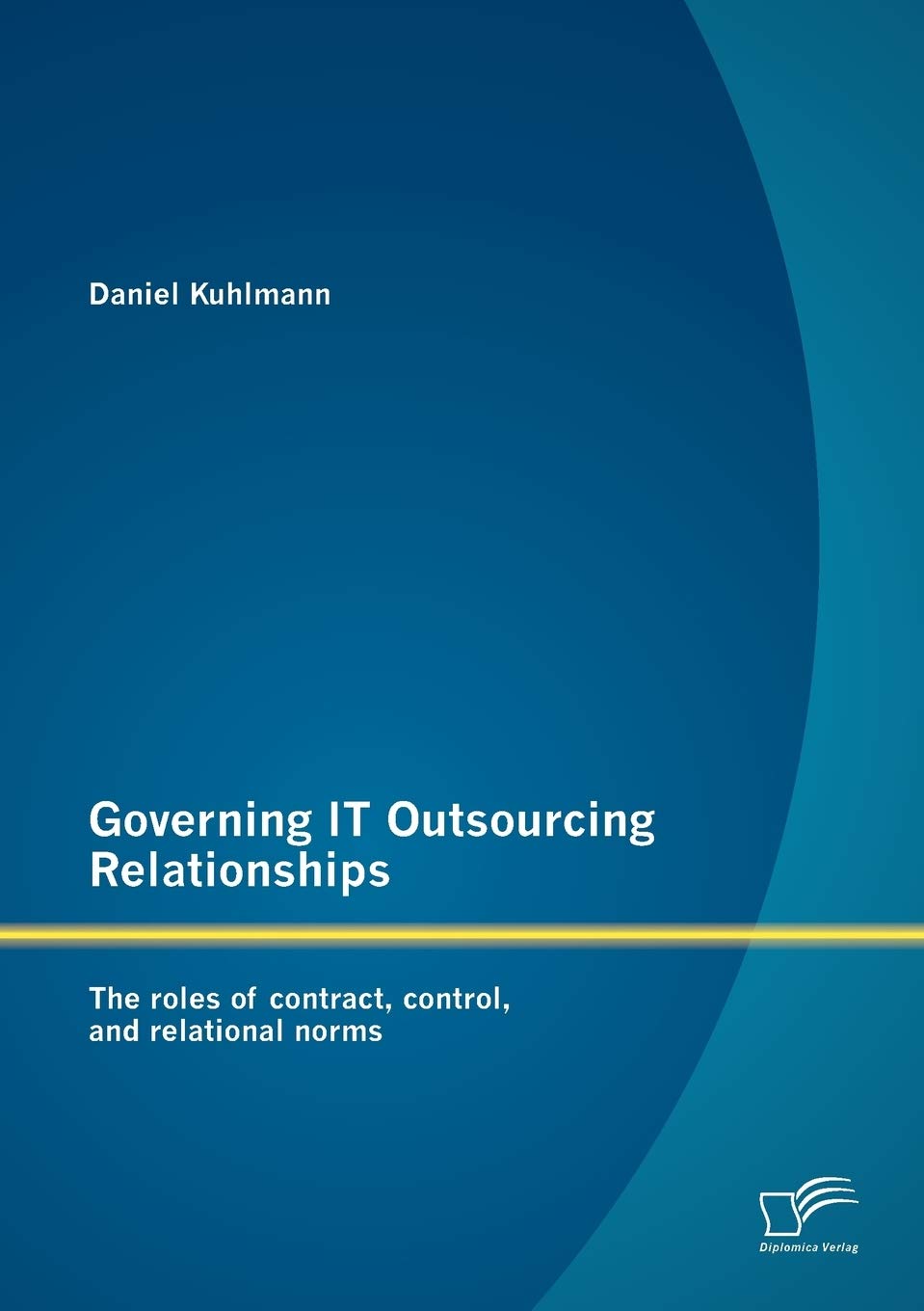Governing IT Outsourcing Relationships: The roles of contract, control, and relational norms (German Edition),Used