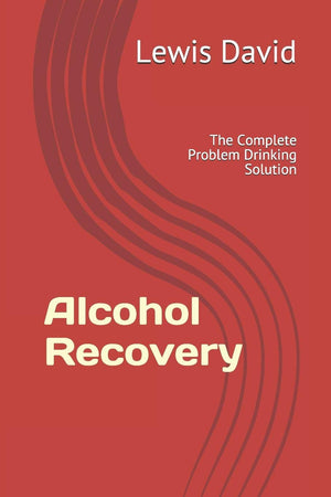 Alcohol Recovery: The Complete Problem Drinking Solution (Sober Living Books),Used