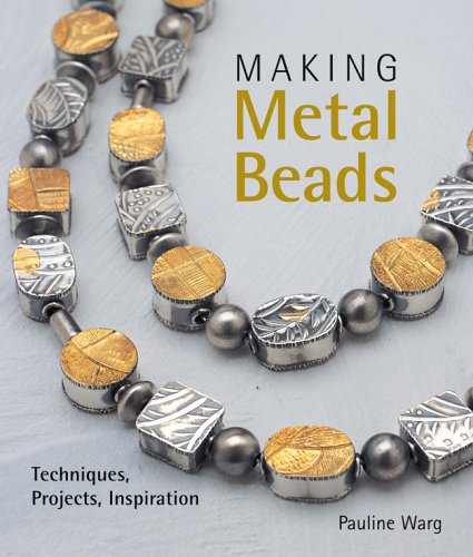 Making Metal Beads: Techniques, Projects, Inspiration,New