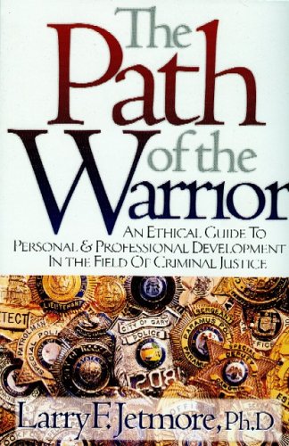 The Path of the Warrior: An Ethical Guild to Personal & Professional Development in the Field of Criminal Justice,Used